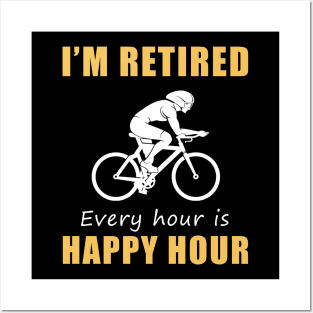 Pedal Your Way to Retirement Bliss! Cycling Tee Shirt Hoodie - I'm Retired, Every Hour is Happy Hour! Posters and Art